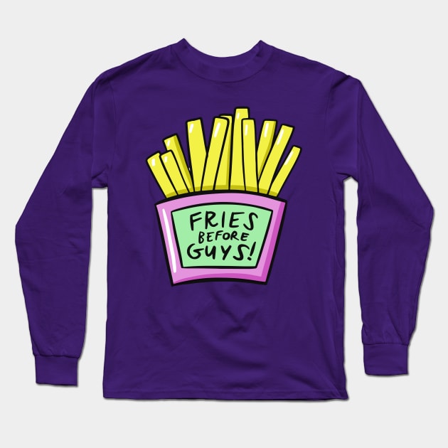 Fries Before Guys Long Sleeve T-Shirt by RainbowAndJackson